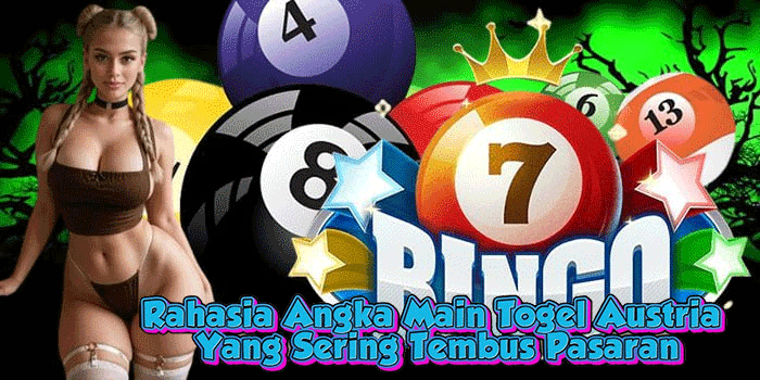 Rahasia Angka Main Togel Austria Yang Sering Tembus Pasaran