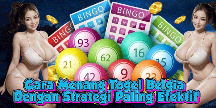 Cara Menang Togel Belgia Dengan Strategi Paling Efektif