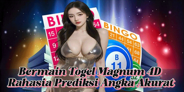 Bermain Togel Magnum 4D Rahasia Prediksi Angka Akurat