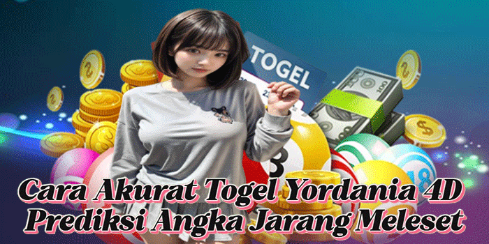 Cara Akurat Togel Yordania 4D Prediksi Angka Jarang Meleset