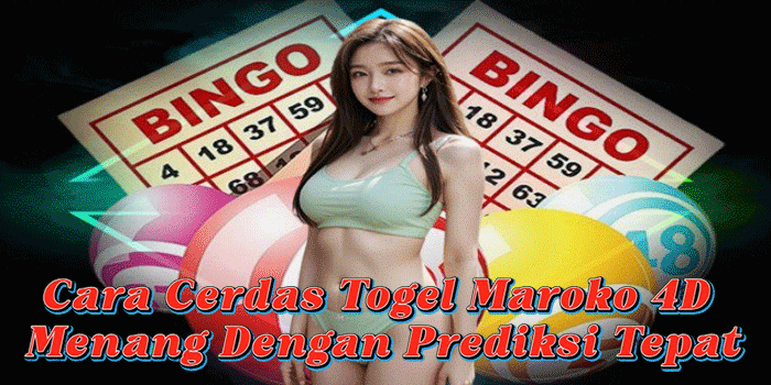 Cara Cerdas Togel Maroko 4D Menang Dengan Prediksi Tepat