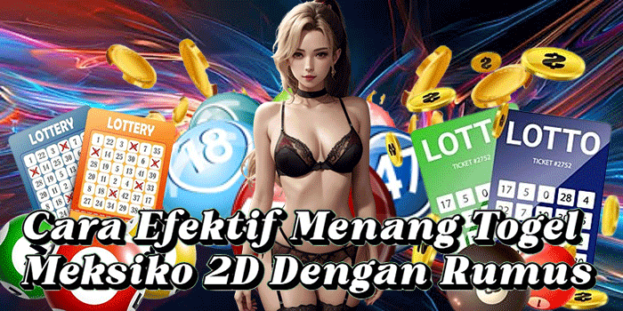 Cara Efektif Menang Togel Meksiko 2D Dengan Rumus