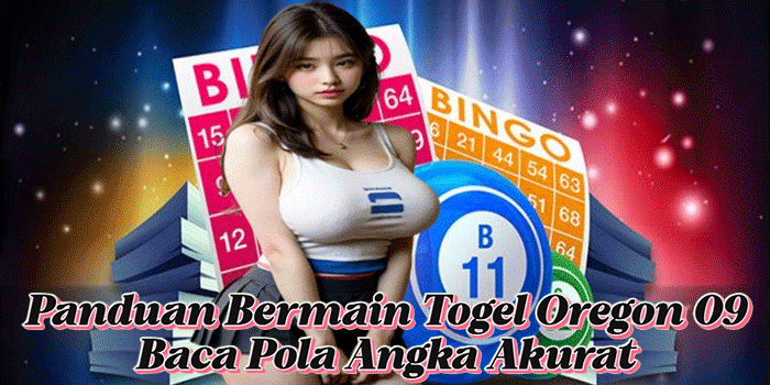 Panduan Bermain Togel Oregon 09 Baca Pola Angka Akurat