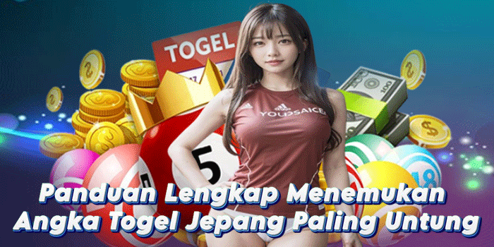 Panduan Lengkap Menemukan Angka Togel Jepang Paling Untung