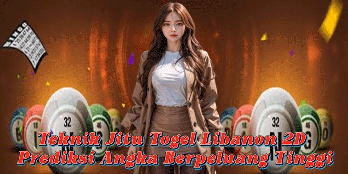 Teknik Jitu Togel Libanon 2D Prediksi Angka Berpeluang Tinggi