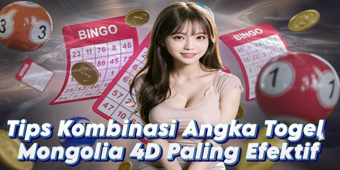 Tips Kombinasi Angka Togel Mongolia 4D Paling Efektif
