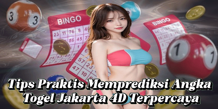 Tips Praktis Memprediksi Angka Togel Jakarta 4D Terpercaya