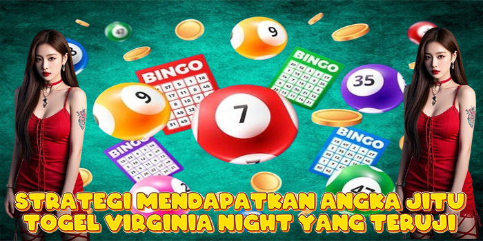Strategi Mendapatkan Angka Jitu Togel Virginia Night yang Teruji