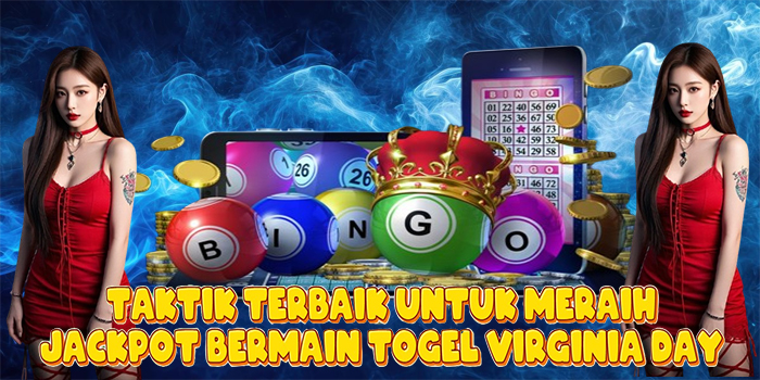Taktik Terbaik Untuk Meraih Jackpot Bermain Togel Virginia Day