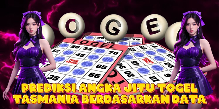 Prediksi Angka Jitu Togel Tasmania Berdasarkan Data