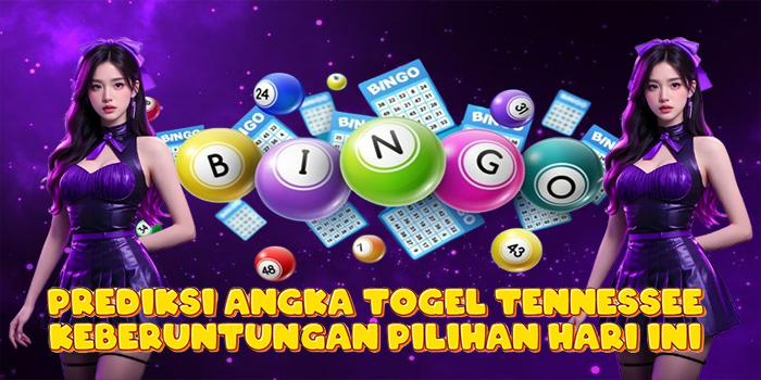 Prediksi Angka Togel Tennessee Keberuntungan Pilihan Hari Ini
