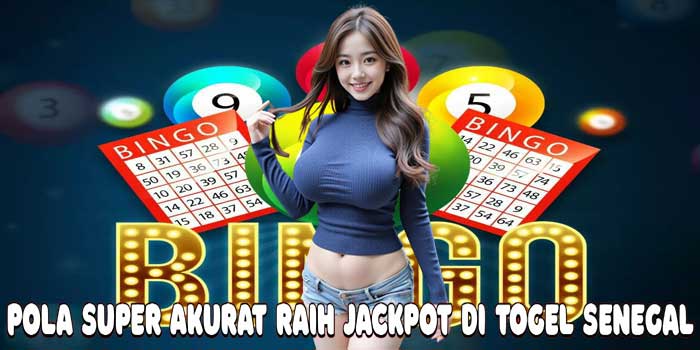 Pola Super Akurat Raih Jackpot Di Togel Senegal